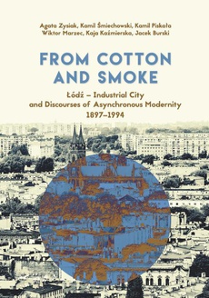 Обложка книги под заглавием:From Cotton and Smoke: Łódź - Industrial City and Discourses of Asynchronous Modernity 1897-1994