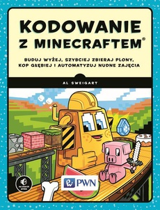 The cover of the book titled: Kodowanie z Minecraftem. Buduj wyżej, szybciej zbieraj plony, kop głębiej i automatyzuj nudne zajęcia