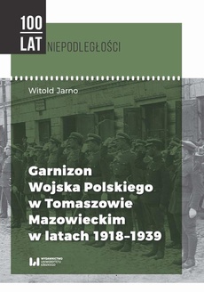 Обложка книги под заглавием:Garnizon Wojska Polskiego w Tomaszowie Mazowieckim w latach 1918-1939