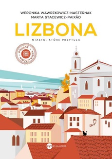 The cover of the book titled: Lizbona. Miasto, które przytula