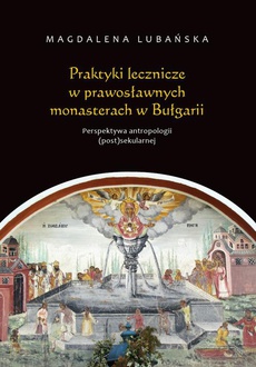 The cover of the book titled: Praktyki lecznicze w prawosławnych monasterach w Bułgarii