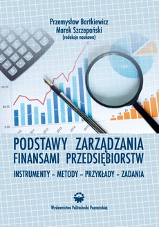 Okładka książki o tytule: Podstawy zarządzania finansami przedsiębiorstw. Instrumenty-metody-przykłady-zadania