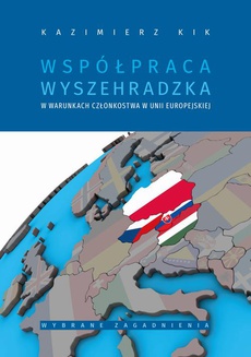 Okładka książki o tytule: Współpraca wyszehradzka w warunkach członkostwa w Unii Europejskiej wybrane zagadnienia
