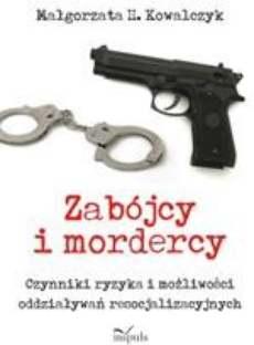 The cover of the book titled: Zabójcy i mordercy. Czynniki ryzyka i możliwości oddziaływań resocjalizacyjnych