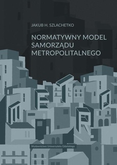 Okładka książki o tytule: Normatywny model samorządu metropolitalnego