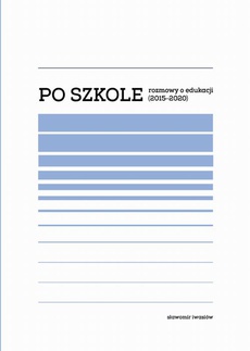 The cover of the book titled: Po szkole. Rozmowy o edukacji (2015–2020)