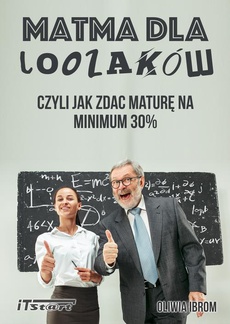The cover of the book titled: Matma dla Loozaków, czyli jak zdać Maturę na minimum 30%