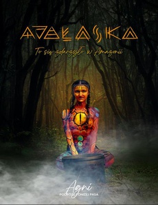 The cover of the book titled: Ayałaska. To się zdarzyło w Amazonii