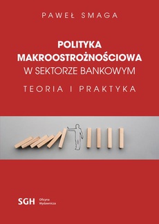 The cover of the book titled: POLITYKA MAKROOSTROŻNOŚCIOWA W SEKTORZE BANKOWYM Teoria i praktyka