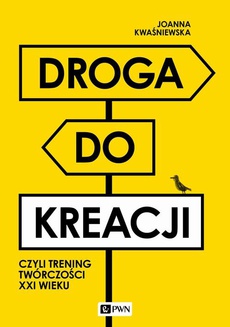 The cover of the book titled: Droga do kreacji, czyli trening twórczości XXI wieku