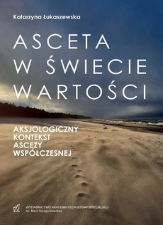 The cover of the book titled: Asceta w świecie wartości. Aksjologiczny kontekst ascezy współczesnej