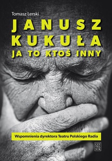 Обложка книги под заглавием:Janusz Kukuła. Ja to ktoś inny