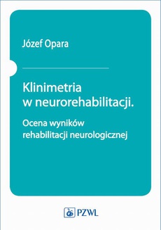 The cover of the book titled: Klinimetria w neurorehabilitacji. Ocena wyników rehabilitacji neurologicznej