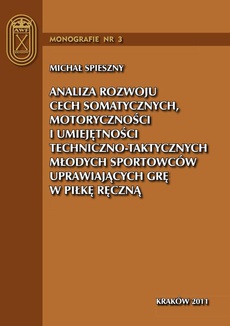 The cover of the book titled: Analiza rozwoju cech somatycznych, motoryczności i umiejętności techniczno-taktycznych młodych sportowców uprawiających grę w piłkę ręczną