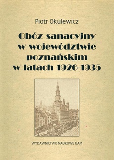 The cover of the book titled: Obóz sanacyjny w województwie poznańskim w latach 1926-1935