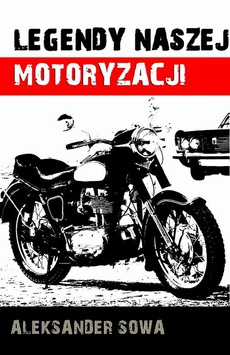 Okładka książki o tytule: Legendy naszej motoryzacji