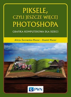 The cover of the book titled: Piksele, czyli jeszcze więcej Photoshopa