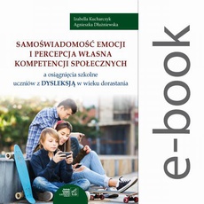 The cover of the book titled: Samoświadomość emocji i percepcja własna kompetencji społecznych a osiągnięcia szkolne uczniów z dysleksją w wieku dorastania