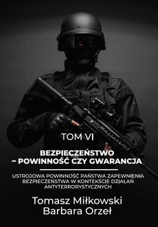 The cover of the book titled: Bezpieczeństwo – powinność czy gwarancja tom vi ustrojowa powinność państwa zapewnienia bezpieczeństwa w kontekście działań antyterrorystycznych