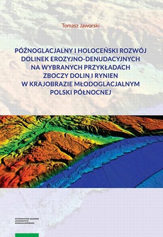 The cover of the book titled: Późnoglacjalny i holoceński rozwój dolinek erozyjno-denudacyjnych na wybranych przykładach zboczy dolin i rynien w krajobrazie młodoglacjalnym Polski Północnej