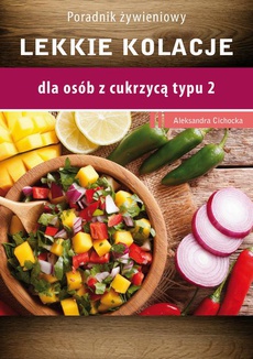 The cover of the book titled: Lekkie kolacje dla osób z cukrzycą typu 2 i nadciśnieniem tetniczym