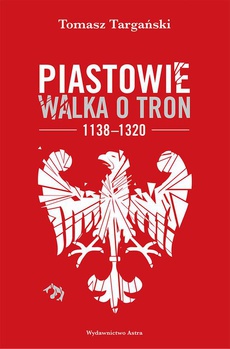 The cover of the book titled: Piastowie Walka o tron 1138-1320