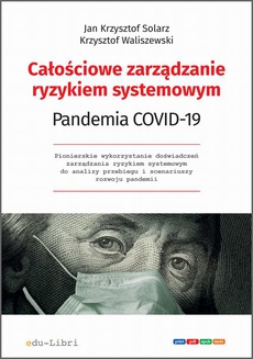 The cover of the book titled: Całościowe zarządzanie ryzykiem systemowym. Pandemia COVID-19