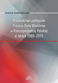 The cover of the book titled: Przywództwo polityczne Prezesa Rady Ministrów w Rzeczypospolitej Polskiej w latach 1989-2015