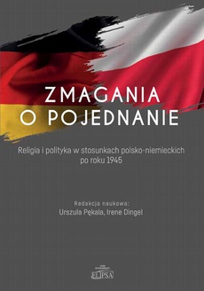 Okładka książki o tytule: Zmagania o pojednanie. Religia i polityka w stosunkach polsko-niemieckich po roku 1945
