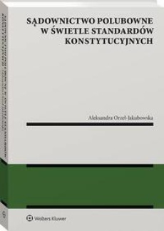 The cover of the book titled: Sądownictwo polubowne w świetle standardów konstytucyjnych