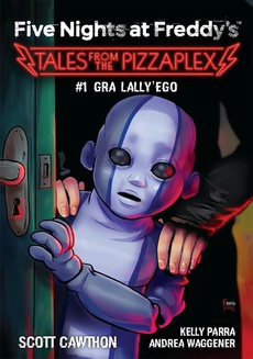Okładka książki o tytule: Five Nights at Freddy's: Tales from the Pizzaplex. Gra Lally'ego Tom 1