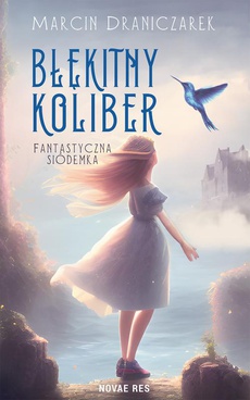 The cover of the book titled: Błękitny koliber. Fantastyczna siódemka.