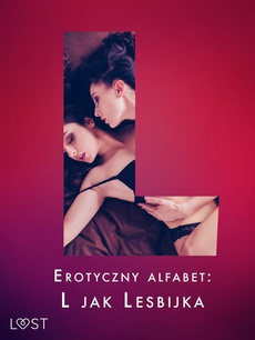 Okładka książki o tytule: Erotyczny alfabet: L jak Lesbijka - zbiór opowiadań