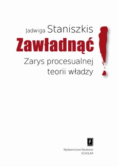The cover of the book titled: Zawładnąć Zarys procesualnej teorii władzy