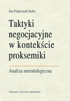 Okładka książki o tytule: Taktyki negocjacyjne w kontekście proksemiki. Analiza metodologiczna