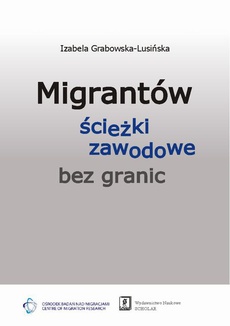 Okładka książki o tytule: Migrantów ścieżki zawodowe bez granic