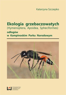 Okładka książki o tytule: Ekologia grzebaczowatych (Hymenoptera, Apoidea, Spheciformes) odłogów w Kampinoskim Parku Narodowym