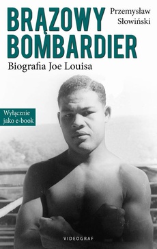 The cover of the book titled: Brązowy Bombardier. Biografia Joe Louisa