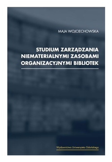 The cover of the book titled: Studium zarządzania niematerialnymi zasobami organizacyjnymi bibliotek