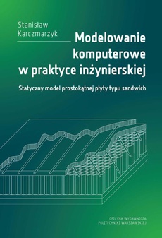 The cover of the book titled: Modelowanie komputerowe w praktyce inżynierskiej. Statyczny model prostokątnej płyty typu sandwich