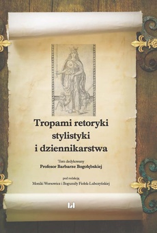 The cover of the book titled: Tropami retoryki, stylistyki i dziennikarstwa