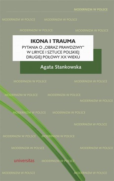 Okładka książki o tytule: Ikona i trauma Pytania o obraz prawdziwy w liryce i sztuce polskiej drugiej połowy XX wieku