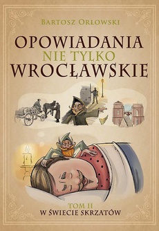 The cover of the book titled: Opowiadania nie tylko wrocławskie 2. W świecie skrzatów