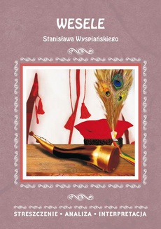 Okładka książki o tytule: Wesele Stanisława Wyspiańskiego. Streszczenia, analiza, interpretacja
