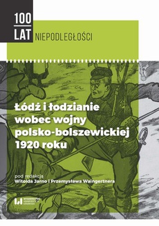 The cover of the book titled: Łódź i łodzianie wobec wojny polsko-bolszewickiej 1920 roku