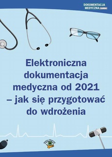 The cover of the book titled: Elektroniczna dokumentacja medyczna od 2021 - jak się przygotować do wdrożenia