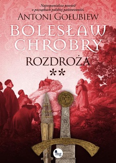 Okładka książki o tytule: Bolesław Chrobry Rozdroża t. 2