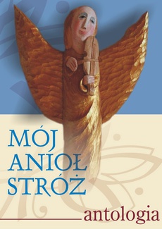 Обложка книги под заглавием:Mój Anioł Stróż. Antologia