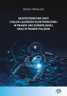 Okładka książki o tytule: Bezpieczeństwo sieci i usług łączności elektronicznej w prawie Unii Europejskiej oraz w prawie polskim