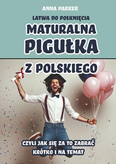 Okładka książki o tytule: Maturalna pigułka z polskiego